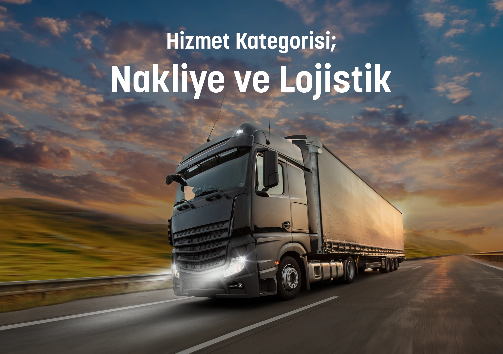 Hizmet Kategorisi; Nakliye ve Lojistik